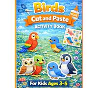 Birds Cut and Paste Activity Book: Fun Scissor Skills Workbook for Kids Ages 3-5 | Preschool Learning | Fine Motor Skills | Toddler Activities: A Fun ... Workbook for Cutting and Pasting Practice