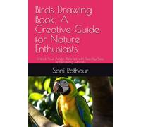 Birds Drawing Book: A Creative Guide for Nature Enthusiasts: Unlock Your Artistic Potential with Step-by-Step Bird Drawing Tutorials