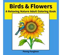 Birds & Flowers: A Relaxing Nature Adult Coloring Book