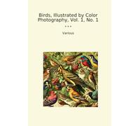 Birds, Illustrated by Color Photography, Vol. 1, No. 1