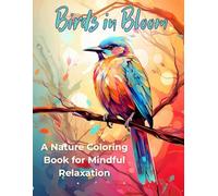 Birds in Bloom: A Nature Coloring Book for Mindful Relaxation