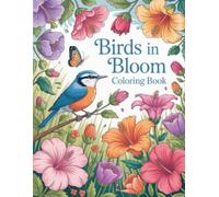 Birds in Bloom Coloring Book: Beautiful Avian Designs Amidst Flora for Artistic Creative Expression & Relaxation, Perfect for Stress Relief in Adults