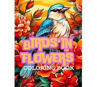 Birds in flowers: Coloring book for adults 200 pages