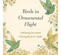 Birds in Ornamental Flight: A Relaxing Decorative Coloring Book for Adults