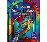 Birds in Stained Glass - Easy Coloring Book: Comfortable, Easy Coloring with Beautiful Stained Glass Birds