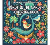 Birds in the Garden Coloring Book - for Kids, Teens, Adults and Seniors with Easy and Simple Designs for Stress Free Relaxation