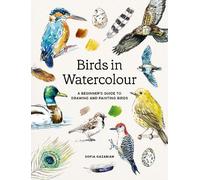 Birds in Watercolour: A Beginner's Guide to Drawing and Painting Birds