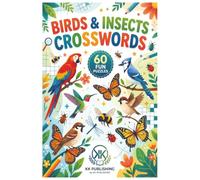 Birds & Insects Crossword Puzzles: 60 Fun and Challenging Puzzles for Bird Lovers, Nature Fans & Curious Minds | Explore Birds, Butterflies, Bees, Beetles & More