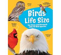 Birds Life Size: Up Close and Personal With 47 Bird Species