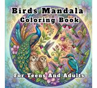 Birds Mandala Coloring Book For Teens And Adults: 40 Intricate Coloring Bird Patterns For Relaxation And Fun.