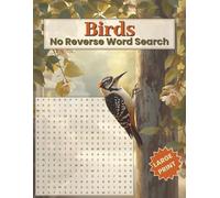 Birds No Reverse Word Search: Relaxing Large Print Puzzle Book with Easy-to-Follow Word Searches, Mini Crosswords, Word Scrambles, and Fun Bird Facts ... Themed Activity Book for Adults and Seniors