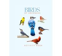 Birds of Arkansas Activity Book: A Young Explorer’s Field Guide to Identifying the Backyard Birds of Arkansas