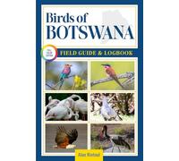 Birds of Botswana Field Guide and Logbook: An Essential Birdwatching Guide with Identification Tips for 60 Common Bird Species in Botswana