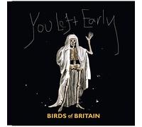 BIRDS OF BRITAIN - YOU LEFT EARLY