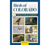 Birds of Colorado Field Guide and Logbook: An Essential Birdwatching Guide with Identification Tips for 60 Common Bird Species in Colorado