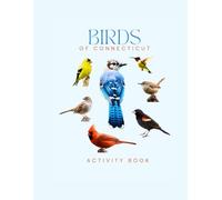 Birds of Connecticut: Activity Book: Birdwatching Guide for Kids and Families - Spot, Identify & Record Native Birds Across Connecticut’s Parks and Backyards