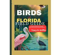 Birds of Florida Field Guide: A Complete Handbook for Identifying Florida’s Most Common and Rare Bird Species