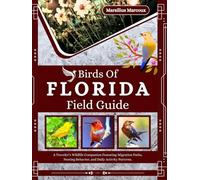 Birds Of Florida Field Guide: A Traveler’s Wildlife Companion Featuring Migration Paths, Nesting Behavior, and Daily Activity Patterns.