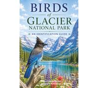 Birds of Glacier National Park: An Identification Guide