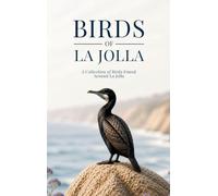 Birds of La Jolla: A Collection of Birds Found Around La Jolla