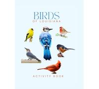 Birds of Louisiana Activity Book: A Young Explorer’s Field Guide to Identifying the Backyard Birds of Louisiana