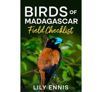Birds of Madagascar Field Checklist: Madagascar Birds Field Checklist and Travel Guide Featuring Rainforest Endemics, Rare Species, and the Island’s Best Birding Locations for Lifers and Photographers
