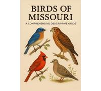 Birds of Missouri: A Comprehensive Descriptive Guide