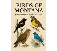 Birds of Montana: A Comprehensive Descriptive Guide