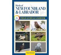 Birds of Newfoundland and Labrador Field Guide and Logbook: An Essential Birdwatching Guide with Identification Tips for 60 Common Bird Species in Newfoundland & Labrador