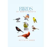 Birds of North Dakota Activity Book: A Young Explorer’s Field Guide to Identifying Backyard Birds of North Dakota