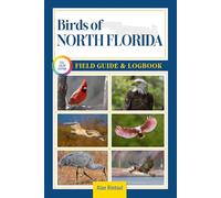Birds of North Florida Field Guide and Logbook: An Essential Birdwatching Guide with Identification Tips for 60 Common Bird Species in North Florida