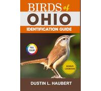 BIRDS OF OHIO IDENTIFICATION GUIDE: A beginner’s field guide to explore over 80 iconic bird species with logbook