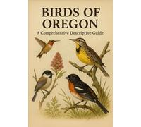 Birds of Oregon: A Comprehensive Descriptive Guide