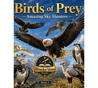 Birds Of Prey: Amazing Sky Hunters