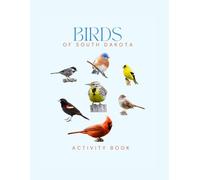 Birds of South Dakota Activity Book: A Young Explorer’s Field Guide to Identifying Backyard Birds of South Dakota
