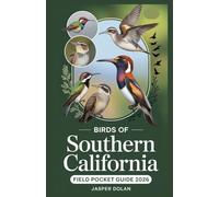 BIRDS OF SOUTHERN CALIFORNIA FIELD POCKET GUIDE 2026: Essential Birdwatching Guide to Discover Coastal Wetlands, Desert Oases & Mountain Trails with ... Travel Planning Strategies for Every Birder
