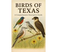 Birds of Texas: A Comprehensive Descriptive Guide