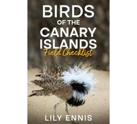 Birds of the Canary Islands Field Checklist: A Practical Life-List Checklist for Lanzarote, Fuerteventura, Gran Canaria, Tenerife, La Gomera, La Palma and El Hierro