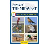 Birds of The Midwest Field Guide and Logbook: An Essential Birdwatching Guide with Identification Tips for 60 Common Bird Species in The Midwest