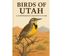 Birds of Utah: A Comprehensive Descriptive Guide