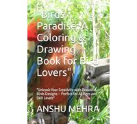 "Birds Paradise: A Coloring & Drawing Book for Bird Lovers": "Unleash Your Creativity with Beautiful Birds Designs - Perfect for All Ages and Skill Levels"