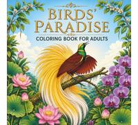 Birds' Paradise:Coloring Book for Adults: Stress-Relieving Patterns with Decorative Floral and Botanical Bird Illustrations for Mindfulness and Relaxation