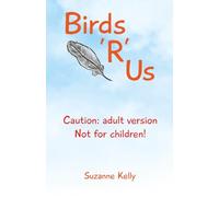 Birds 'R' Us: Caution: adult version. Not for children!