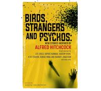 Birds, Strangers and Psychos: Over Twenty New Stories Inspired by the Master of Cinematic Suspense
