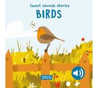 Birds. Sweet sounds stories. Ediz. illustrata