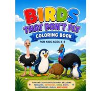 Birds That Don't Fly Coloring Book: A Fun Coloring Book For Kids Ages 4-8 Years Old Featuring 35 Amazing Flightless Birds From Around The World