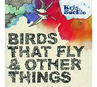 Birds That Fly And Other Things by Kris Buckle
