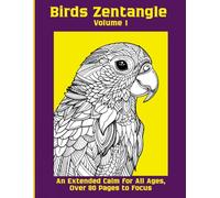 Birds Zentangle Volume 1: An Extended Calm for All Ages, Over 80 Pages to Focus