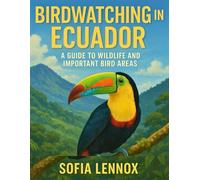 BIRDWATCHING IN ECUADOR: A Guide to Wildlife and Important Bird Areas
