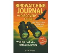 Birdwatching Journal and Discovery Guide: A Modern Book Designed to Help Readers Explore and Appreciate the Amazing World of Birds